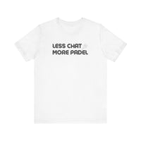 Less Chat More Padel T-Shirt