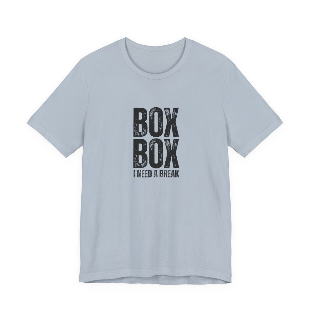 Box Box I Need a Break T-Shirt
