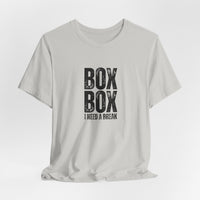 Box Box I Need a Break T-Shirt