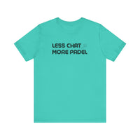 Less Chat More Padel T-Shirt