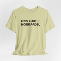 Less Chat More Padel T-Shirt