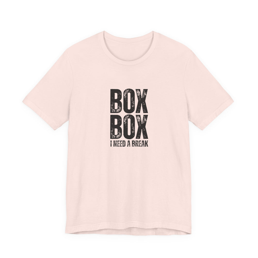 Box Box I Need a Break T-Shirt