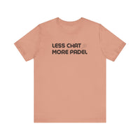 Less Chat More Padel T-Shirt