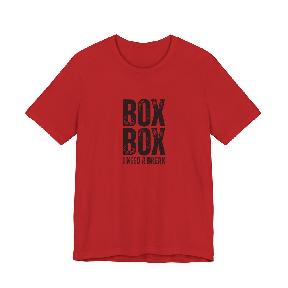 Box Box I Need a Break T-Shirt