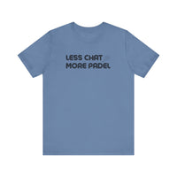 Less Chat More Padel T-Shirt