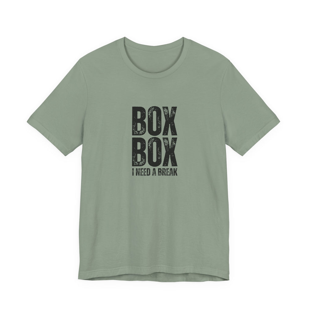 Box Box I Need a Break T-Shirt