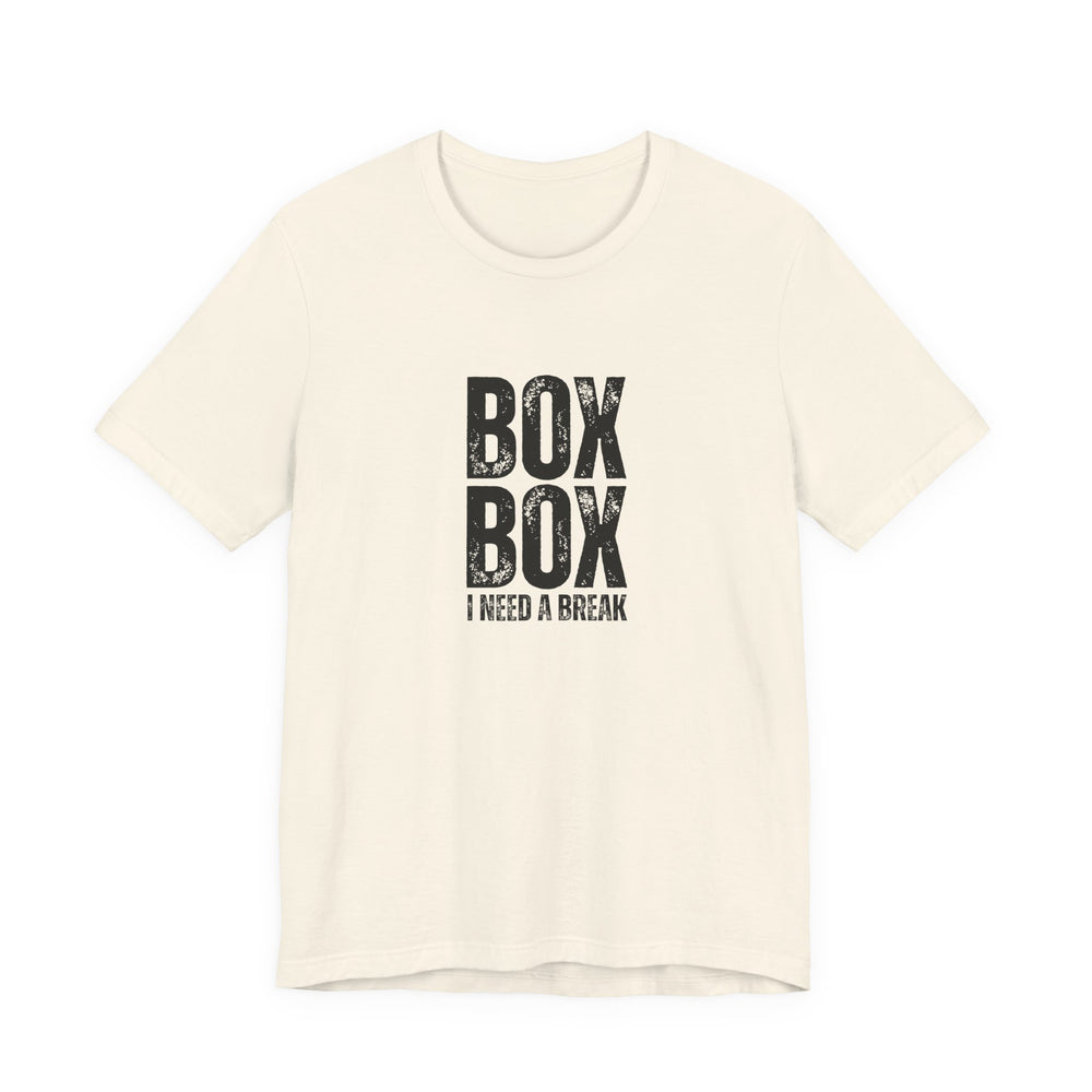 Box Box I Need a Break T-Shirt