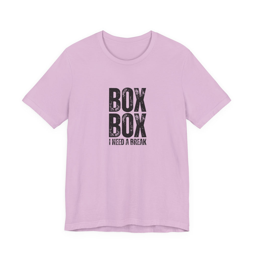 Box Box I Need a Break T-Shirt