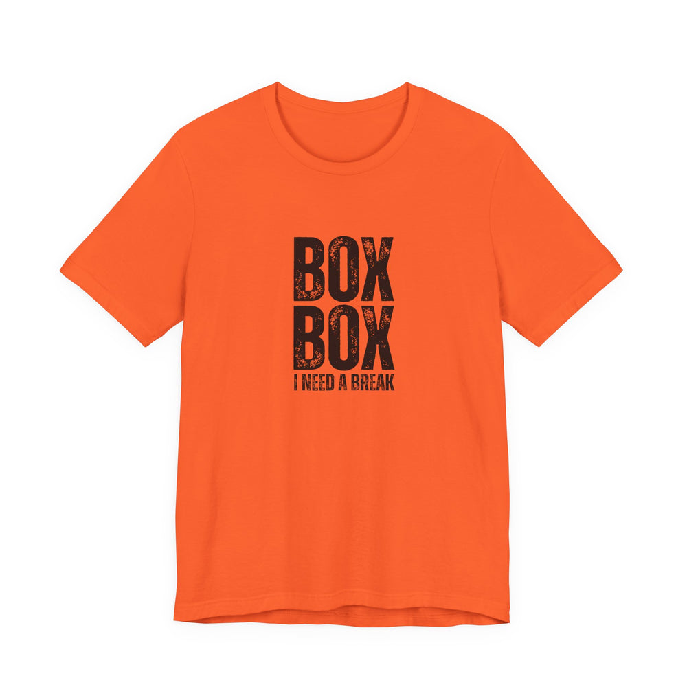 Box Box I Need a Break T-Shirt