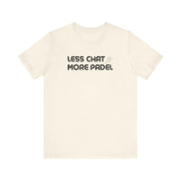 Less Chat More Padel T-Shirt