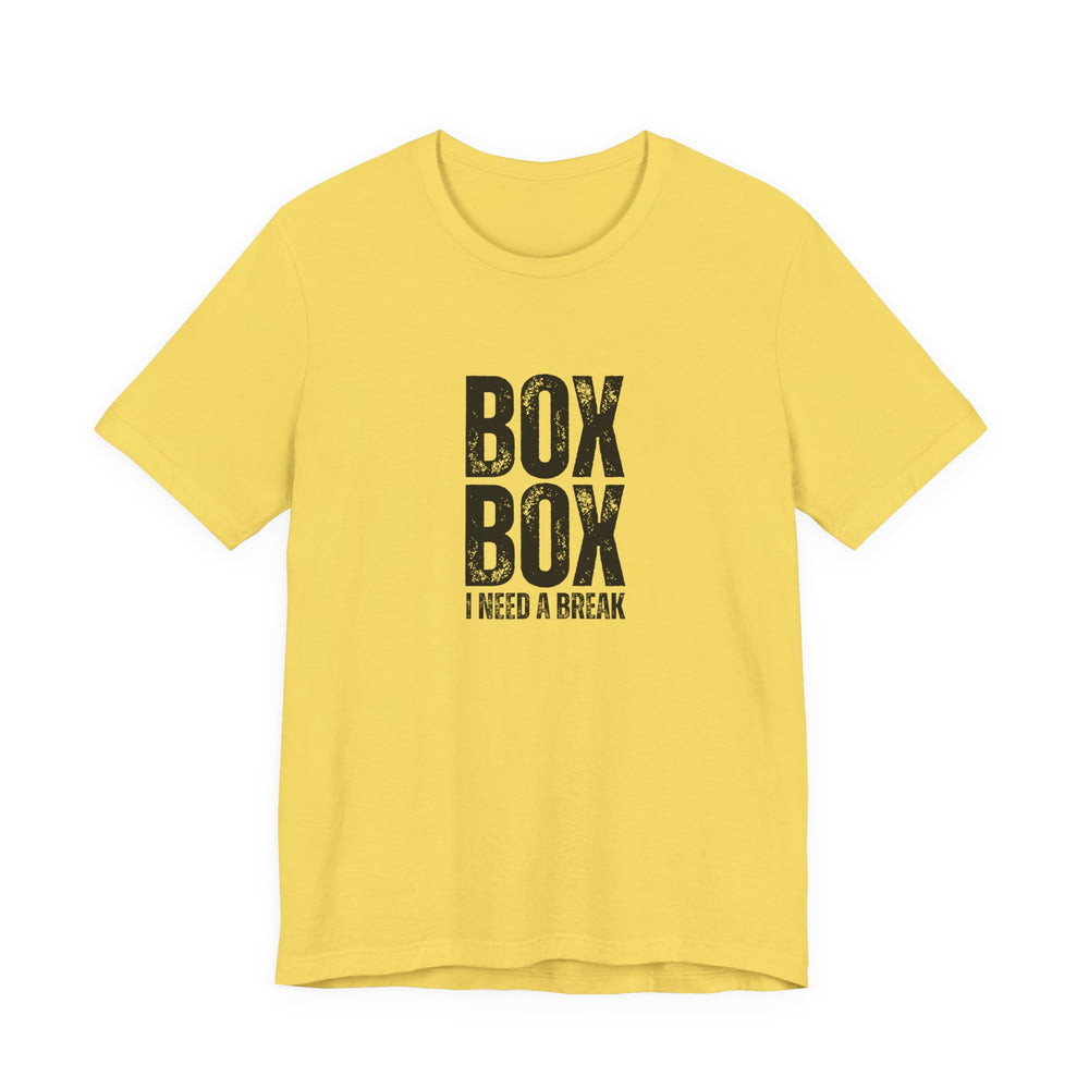 Box Box I Need a Break T-Shirt