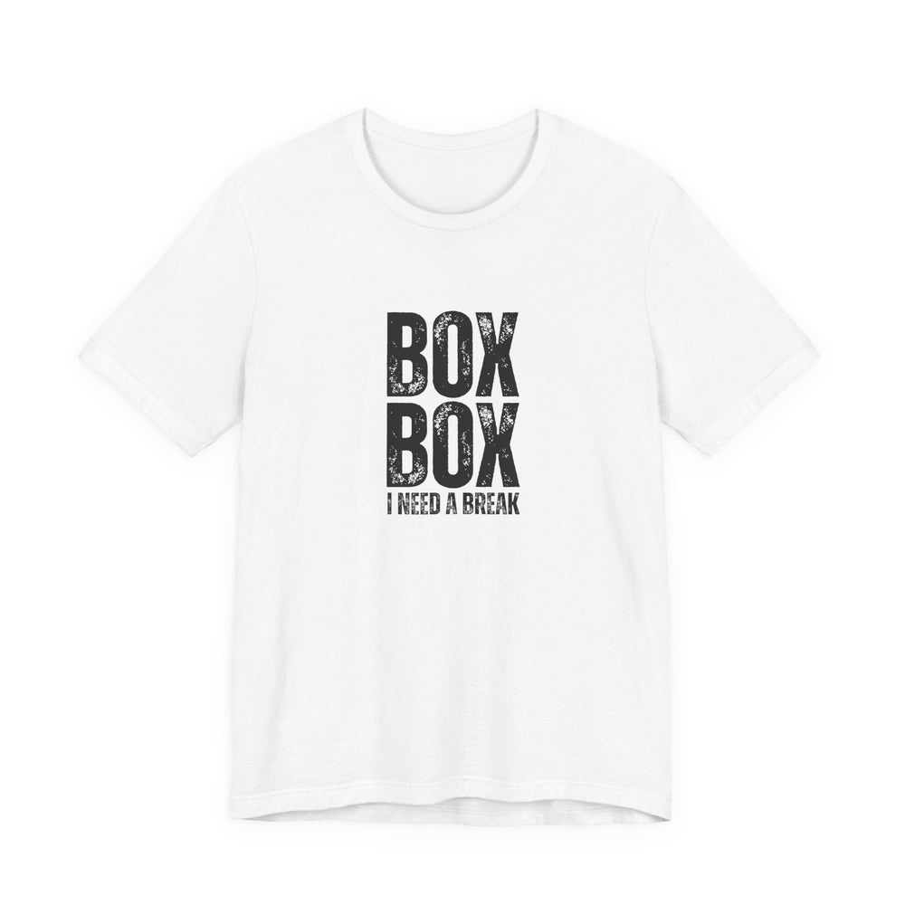 Box Box I Need a Break T-Shirt